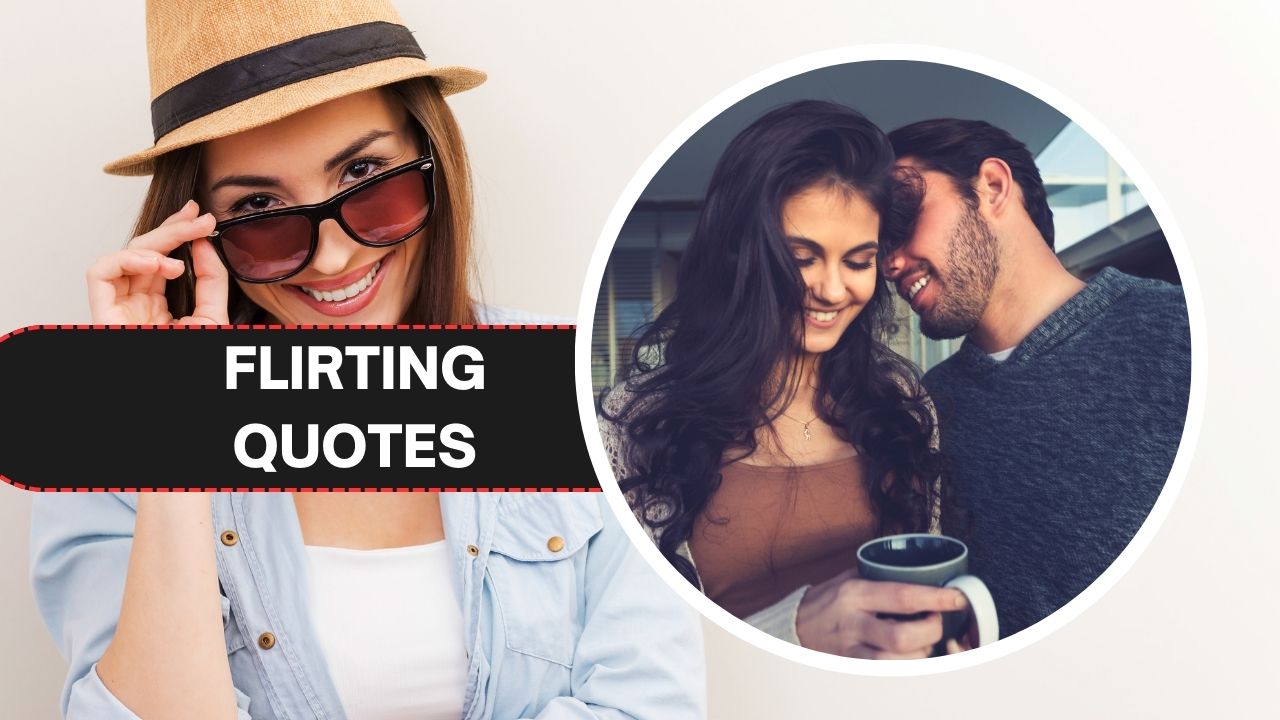 220+ Flirting Quotes to Help You Win Your Crush’s Heart