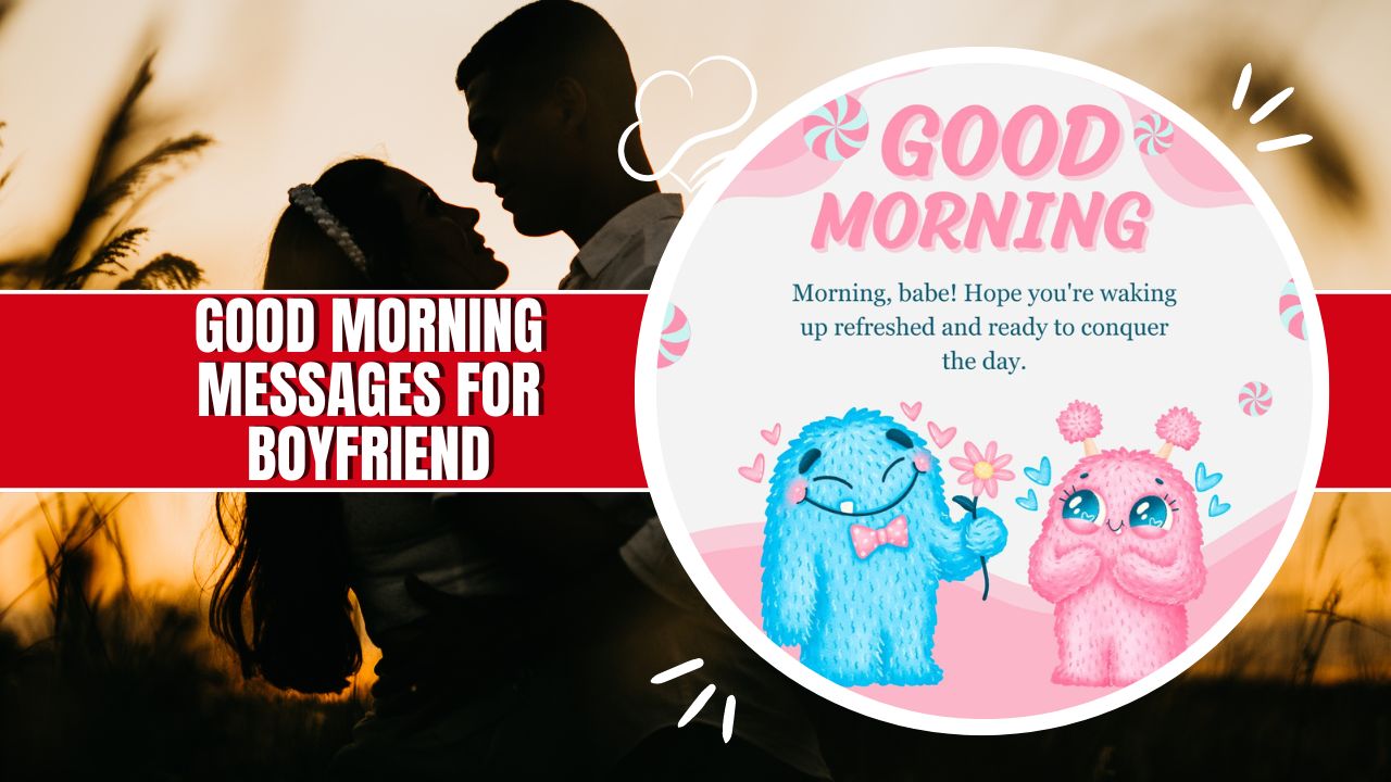 240+ Sweet Good Morning Messages For Boyfriend