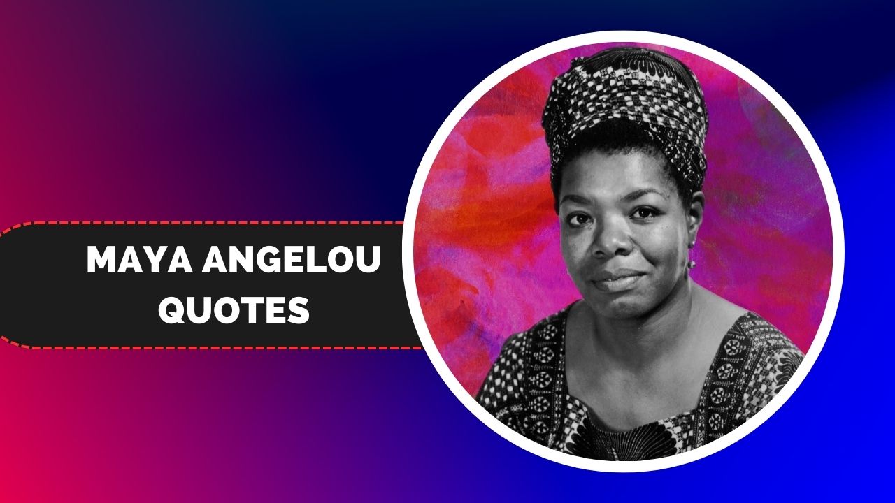 240 Maya Angelou Quotes to Inspire Love, Hope, and Strength