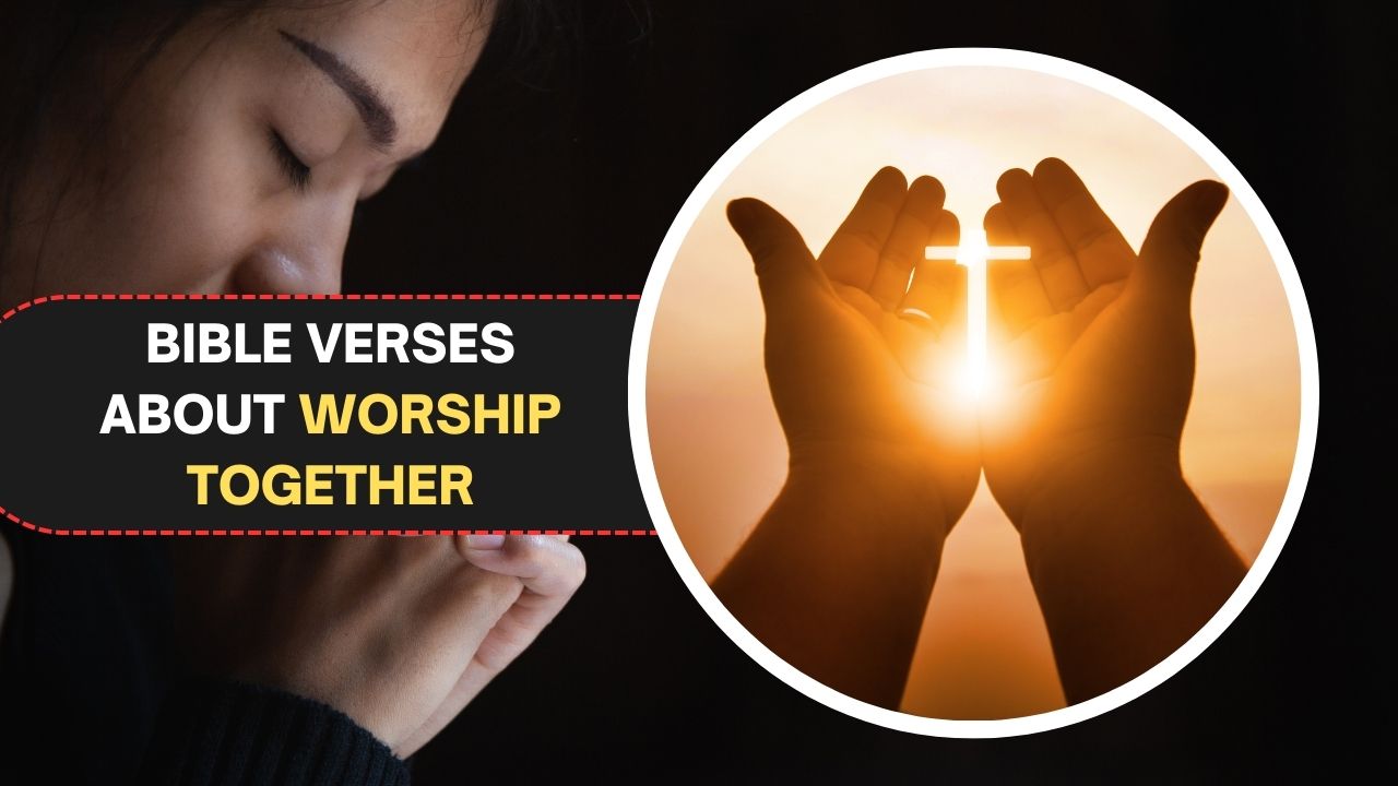 70 Bible Verses About Worship Together: Get Closer to God